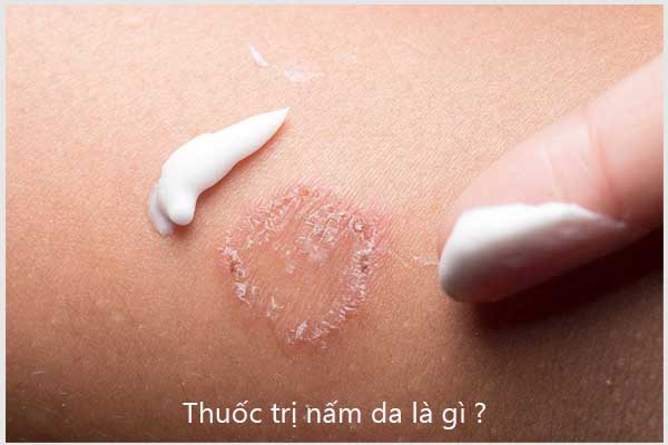 Thuốc trị nấm da được dùng để tiêu diệt vi nấm gây bệnh